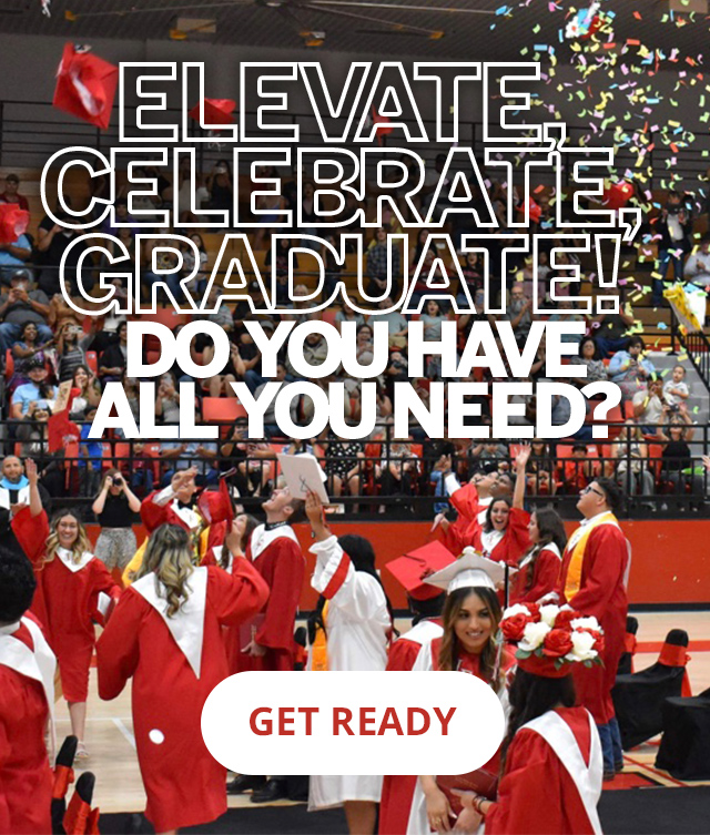 ELEVATE CELEBRATE, GRADUATE! DO YOU HAVE ALL YOU NEED? GET READY